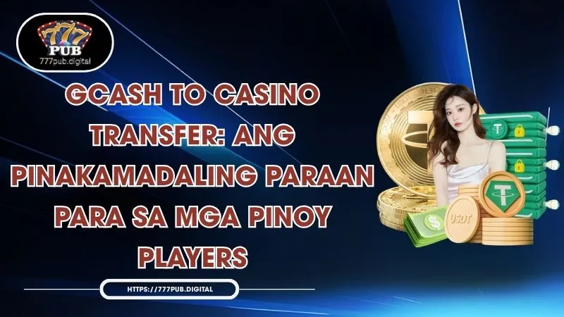 GCash To Casino Transfer: Ang Pinakamadaling Paraan Para Sa Mga Pinoy Players