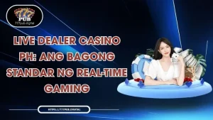 Live Dealer Casino PH: Ang Bagong Standar ng Real-Time Gaming