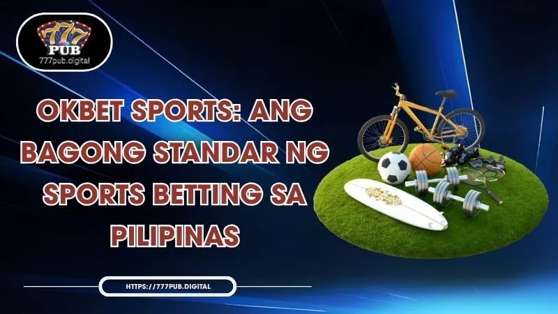 OKBet Sports: Ang Bagong Standar ng Sports Betting sa Pilipinas