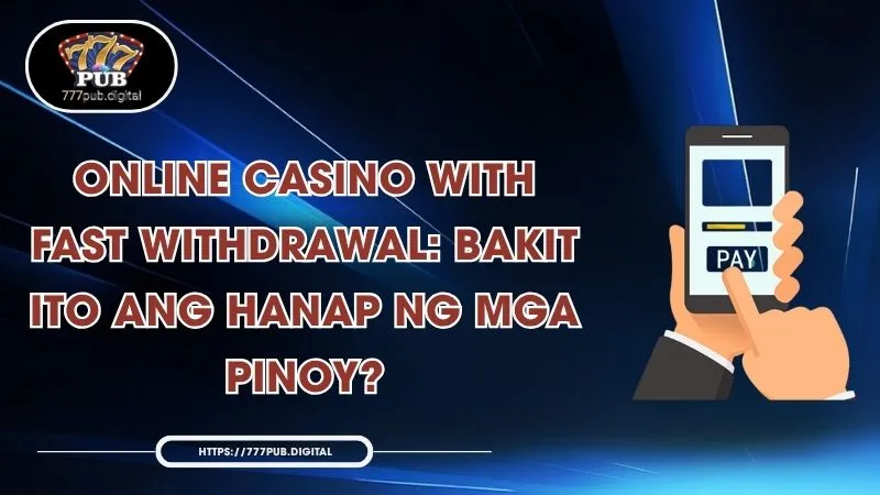 Online Casino With Fast Withdrawal: Bakit Ito Ang Hanap Ng Mga Pinoy?