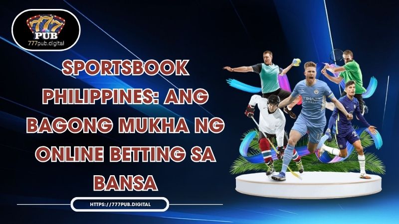Sportsbook Philippines: Ang Bagong Mukha ng Online Betting sa Bansa